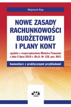 Nowe zasady rachunkowo�ci bud�etowej i plany kont - Rup Wojciech - Wojciech Rup