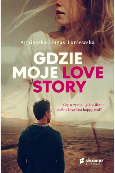 Gdzie moje love story - Agnieszka Lingas-�oniewska