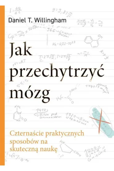 Jak przechytrzy� m�zg. Czterna�cie praktycznych sposob�w na skuteczn� nauk� - Daniel T. Willingham