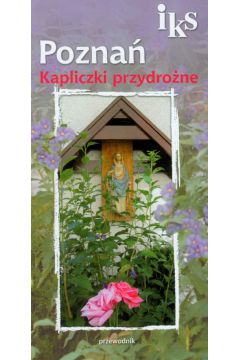 Pozna� Kapliczki przydro�ne - Sobczak Jerzy, Sobczak Joanna - Jerzy Sobczak, Joanna Sobczak 