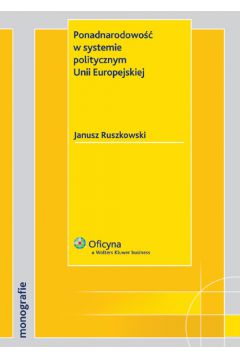 Ponadnarodowo�� w systemie politycznym Unii Europejskiej - Ruszkowski Janusz - Janusz Ruszkowski