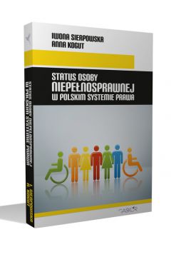 Status osoby niepe�nosprawnej w polskim systemie prawa - Anna Kogut, Iwona Sierpowska