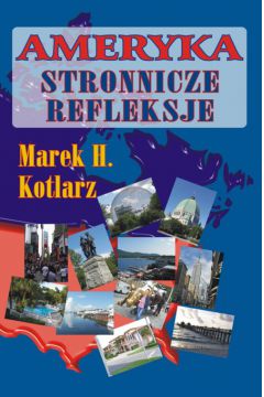 Ameryka - stronnicze refleksje - Kotlarz Marek H. - Marek H. Kotlarz