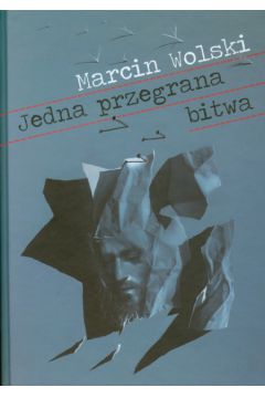 Jedna przegrana bitwa - Wolski Marcin