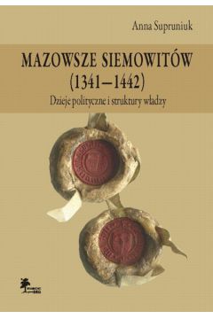 Mazowsze Siemowit�w (1341-1442) - Supruniuk Anna - Anna Supruniuk