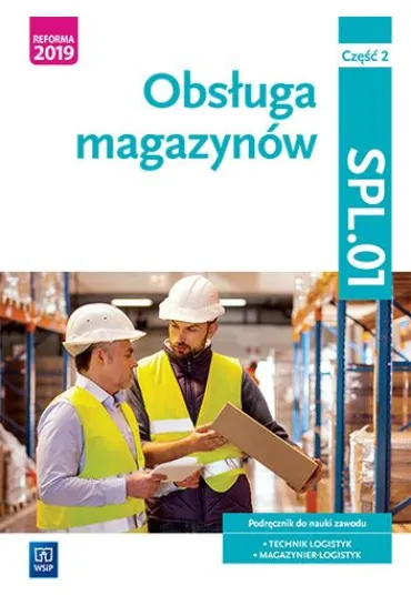 Obs�uga magazyn�w. Kwalifikacja SPL.01. Podr�cznik do nauki zawodu technik logistyk i magazynier. Cz�� 2. Szko�y ponadpodstawowe - Dorota Zadro�na, Joanna �li�ewska, Jaros�aw Stolarski, Anna Ro�ej-Adamowicz