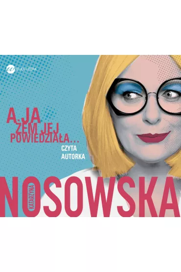 Audiobook A ja �em jej powiedzia�a CD - Katarzyna Nosowska