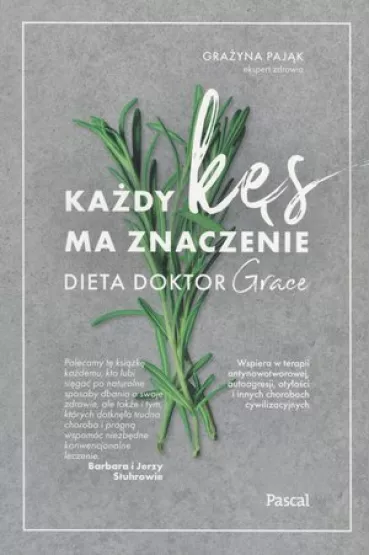 Ka�dy k�s ma znaczenie. Dieta doktor Grace - Gra�yna  Paj�k