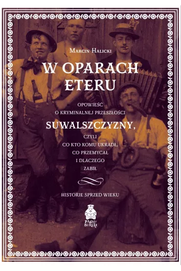 W oparach eteru Opowie�� o kryminalnej przesz�o�ci Suwalszczyzny - Marcin Halicki