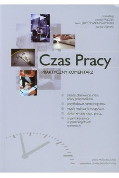 Czas pracy Praktyczny komentarz - Fr�czek Monika, Jaroszewska-Ignatowska Iwona, St�pniak Joanna - Iwona Jaroszewska-Ignatowska, Joanna St�pniak, Monika Fr�czek