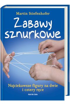 Zabawy sznurkowe Najciekawsze figury na dwie i cztery r�ce - Stiefenhofer Martin - Martin Stiefenhofer
