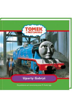 Tomek i przyjaciele Uparty Gabry�