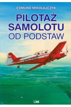 Pilota� samolotu od podstaw - Miko�ajczyk Edmund - Edmund Miko�ajczyk
