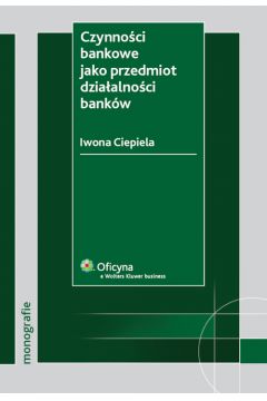 Czynno�ci bankowe jako przedmiot dzia�alno�ci bank�w - Ciepiela Iwona - Iwona Ciepiela 