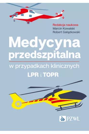 Medycyna przedszpitalna w przypadkach klinicznych. LPR i TOPR - Marcin Kowalski, Robert Ga��zkowski