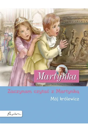 Martynka. M�j kr�lewicz. Zaczynam czyta� z Martynk� - Gilbert Delahaye