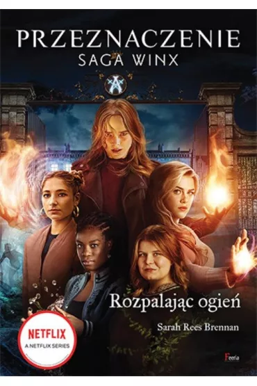 Rozpalaj�c ogie�. Przeznaczenie. Saga Winx - Sarah Rees Brennan