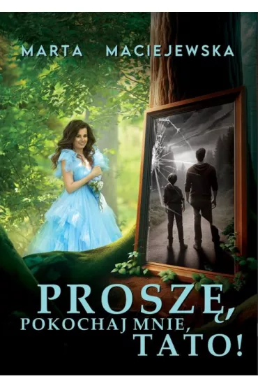 Prosz�, pokochaj mnie, tato! - Marta Maciejewska