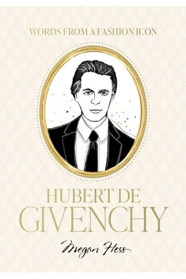 Words from a Fashion Icon. Hubert de Givenchy - Megan Hess