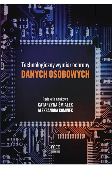 Technologiczny wymiar ochrony danych osobowych - Katarzyna �mia�ek, Red nauk Kominek Aleksandra