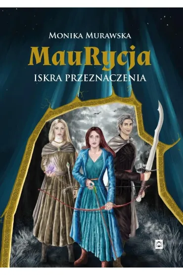 Maurycja. Iskra przeznaczenia - Monika Murawska