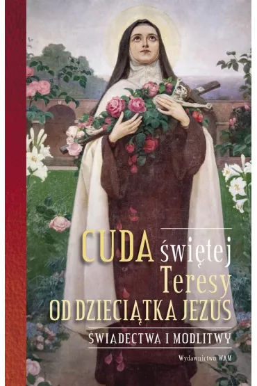 Cuda �wi�tej Teresy od Dzieci�tka Jezus