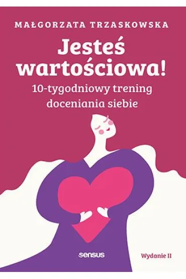 Jeste� warto�ciowa! 10-tygodniowy trening doceniania siebie - Ma�gorzata  Trzaskowska