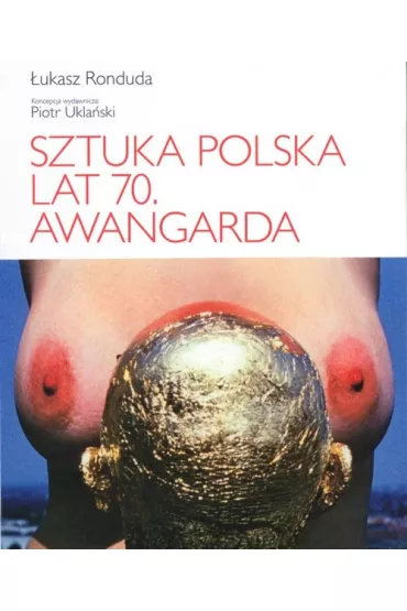 Sztuka polska lat 70. Awangarda - �ukasz Ronduda