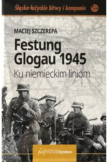 Festung Glogau 1945. Ku niemieckim liniom - Maciej Szczerepa