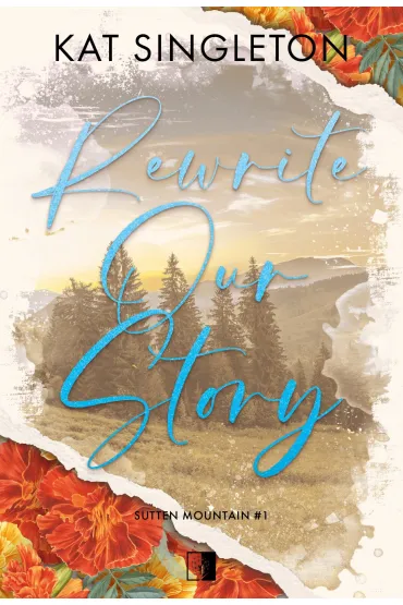 Rewrite Our Story. Seria Sutten Mountain. Tom 1 - Kat Singleton