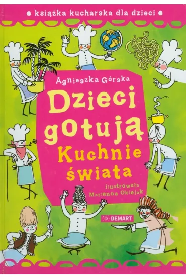 Dzieci gotuj�. Kuchnie �wiata. Ksi��ka kucharska dla dzieci - Agnieszka G�rska