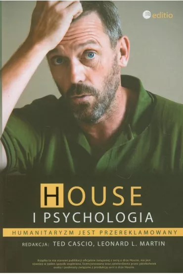 House i psychologia. Humanitaryzm jest przereklamowany - Ted Cascio redakcja:, Leonard L Martin