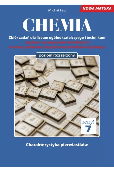 Chemia. Zbi�r zada� dla liceum og�lnokszta�c�cego i technikum. Zeszyt 7. Poziom rozszerzony - Micha� Fau