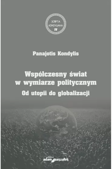 Wsp�czesny �wiat w wymiarze politycznym. Od utopii do globalizacji - Panajotis Kondylis