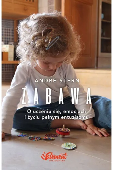 Zabawa. O uczeniu si�, zaufaniu i �yciu pe�nym entuzjazmu - Stern Andr�