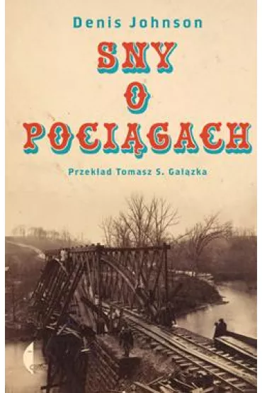 Sny o poci�gach - Denis Johnson