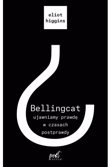 Bellingcat. Ujawniamy prawd� w czasach postprawdy - Eliot  Higgins
