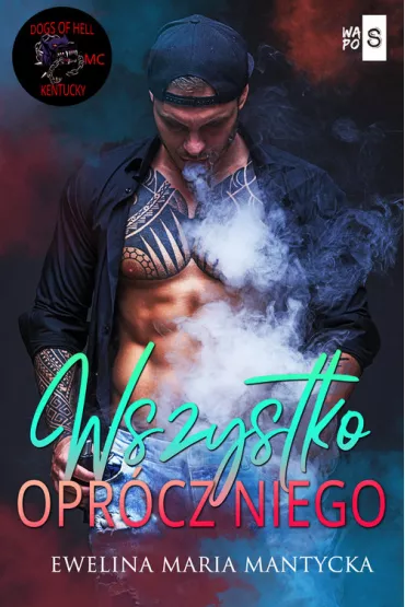 Wszystko opr�cz niego. Dogs of Hell. Tom 4 - Ewelina Maria  Mantycka