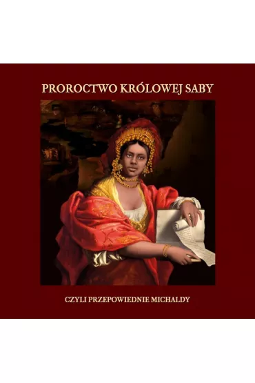 Audiobook Proroctwo kr�lowej Saby, czyli Przepowiednie Michaldy, albo inaczej M�dra Rozmowa Kr�lowej ze Saby z Kr�lem Salomonem mp3 - Michalda Kr�lowa Saby