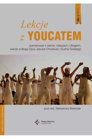 Lekcje z Youcatem cz.1. Scenariusze o wierze, relacjach z Bogiem, wierze w Boga Ojca, Jezusa - Aleksandra Ba�oniak, Aleksandra Red Ba�oniak