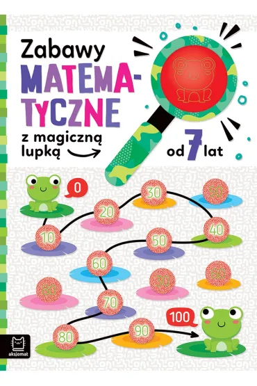 Zabawy matematyczne z magiczn� lupk�, od 7 lat - Agnieszka Bator
