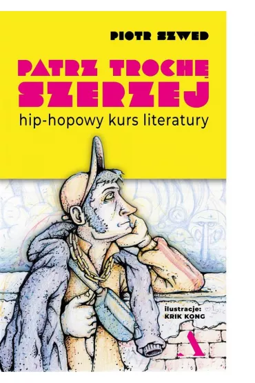 Patrz troch� szerzej. Hip-hopowy kurs literatury - Piotr  Szwed