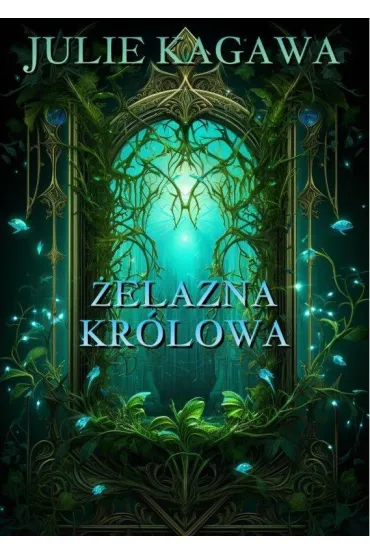 �elazna kr�lowa. �elazny dw�r. Tom 3 (barwione brzegi) - Julie Kagawa
