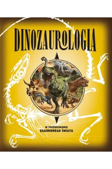 Dinozaurologia w poszukiwaniu zaginionego �wiata