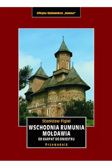 Wschodnia Rumunia, Mo�dawia od Karpat do Dniestru. Przewodnik krajoznawczy - Stanis�aw Figiel