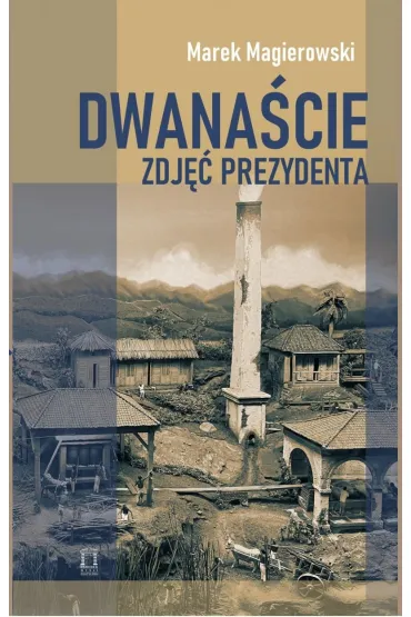 Dwana�cie zdj�� prezydenta - Marek Magierowski