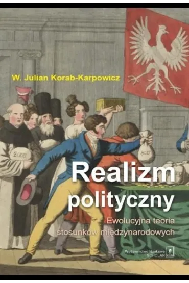 Realizm polityczny. Ewolucyjna teoria stosunk�w mi�dzynarodowych - W�odzimierz Julian Korab-Karpowicz