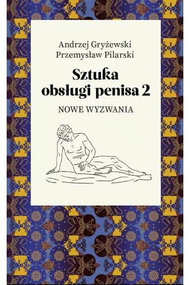 Sztuka obsugi penisa 2. Nowe wyzwania - Przemysaw Pilarski, Andrzej Gryewski