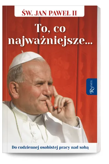 �wi�ty Jan Pawe� II. To co najwa�niejsze, Do codziennej osobistej pracy nad sob� - Janusz Micha�owski, Przemys�aw Wr�lewicz, Tomasz Balon
