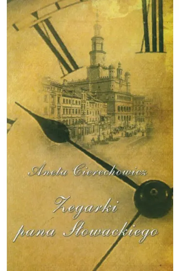 Zegarki Pana S�owackiego - Aneta Cierechowicz